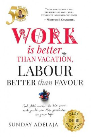 Carte Work is better than vacation, labour better than favour Sunday Adelaja