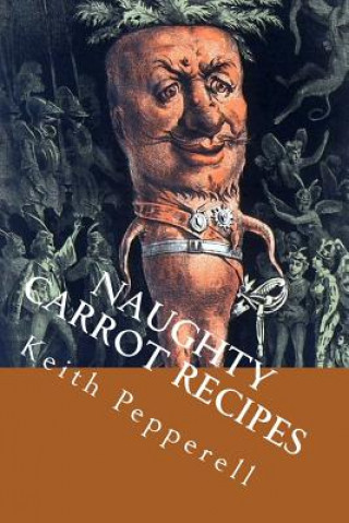 Knjiga Naughty Carrot Recipes Keith Pepperell