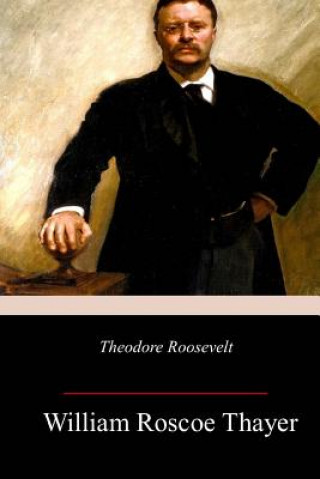 Kniha Theodore Roosevelt William Roscoe Thayer