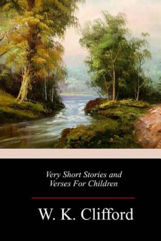 Kniha Very Short Stories and Verses For Children W K Clifford