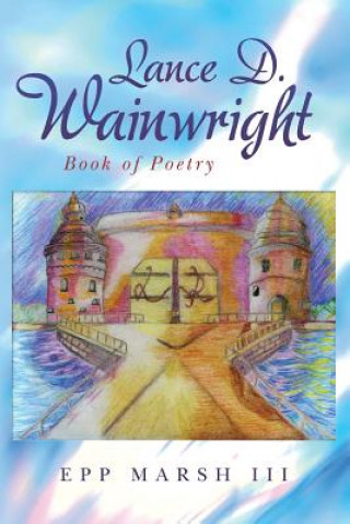 Carte Lance D. Wainwright: Book of Poetry Epp Marsh III