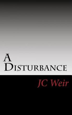 Kniha A Disturbance: Rural Justice Dark and Deep Jc Weir