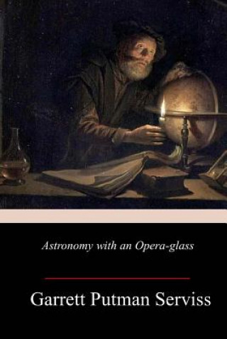 Carte Astronomy with an Opera-glass Garrett Putman Serviss
