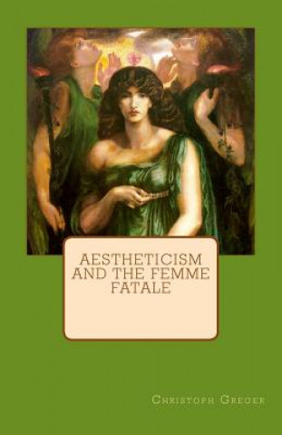 Buch Aestheticism and the Femme Fatale Christoph K Greger