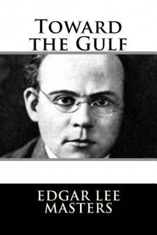 Könyv Toward the Gulf Edgar Lee Masters