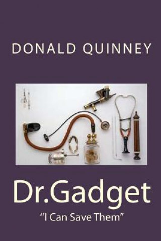 Kniha Dr.Gadget: ''I Can Save Them'' Donald James Quinney