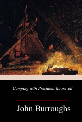 Carte Camping with President Roosevelt John Burroughs