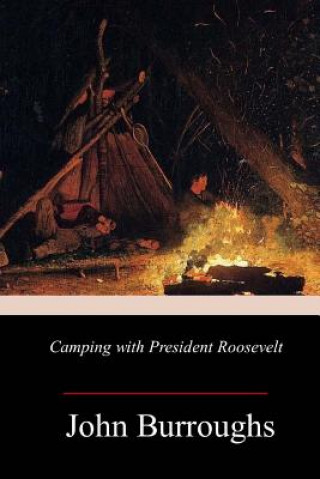 Knjiga Camping with President Roosevelt John Burroughs