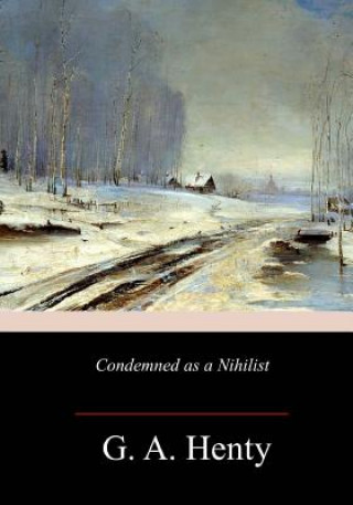 Carte Condemned as a Nihilist G A Henty