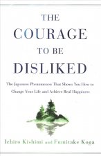 Könyv Courage to Be Disliked: The Japanese Phenomenon That Shows You How to Change Your Life and Achieve Real Happiness Ichiro Kishimi