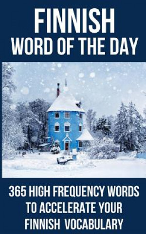 Könyv Finnish Word of the Day: 365 High Frequency Words to Accelerate Your Finnish Vocabulary Word of the Day