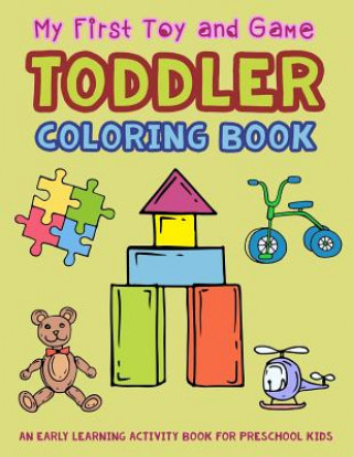 Könyv My First Toy and Game Coloring Book: An Early Learning Activity Book for Preschool Kids V Art