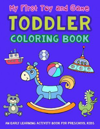 Könyv My First Toy and Game Coloring Book: An Early Learning Activity Book for Preschool Kids V Art