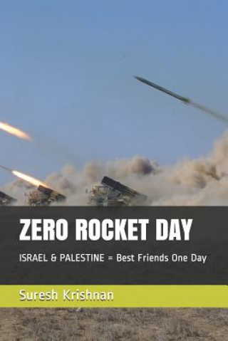 Книга Zero Rocket Day: ISRAEL & PALESTINE = Best Friends One Day Suresh Krishnan K