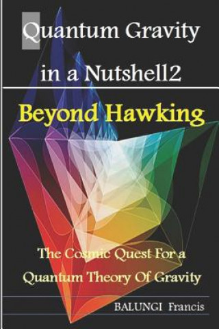 Carte Quantum Gravity in a Nutshell2: Beyond Hawking-The Cosmic Quest for a Quantum Theory of Gravity Balungi Francis
