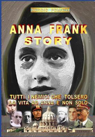 Kniha Anna Frank Story: I Nemici Che Tolsero La Vita Ad Anna E Non Solo Sergio Felleti