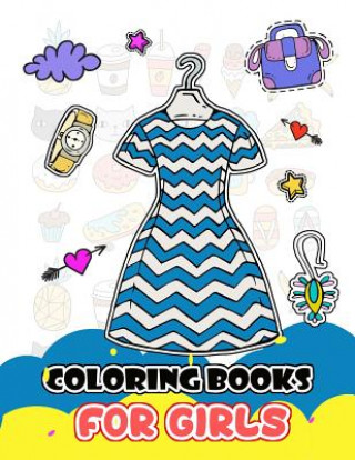 Könyv Coloring Books for Girls: Cute Dress and Fashion Stylist Patterns for Girls to Color V Art