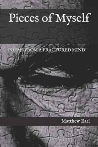 Kniha Pieces of Myself: Poems from a Fractured Mind Matthew Earl