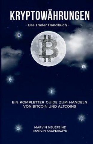 Book Kryptowährungen: Das Trader Handbuch: Ein Kompletter Guide Zum Handeln Von Bitcoin Und Altcoins Marcin Kacperczyk