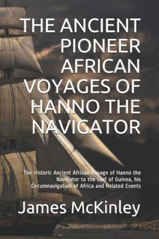 Carte The Ancient Pioneer African Voyages of Hanno the Navigator: The Historic Ancient African Voyage of Hanno the Navigator to the Gulf of Guinea, His Circ Mark Tyler