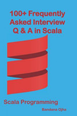 Carte 100+ Frequently Asked Interview Questions & Answers In Scala: Scala Programming Bandana Ojha