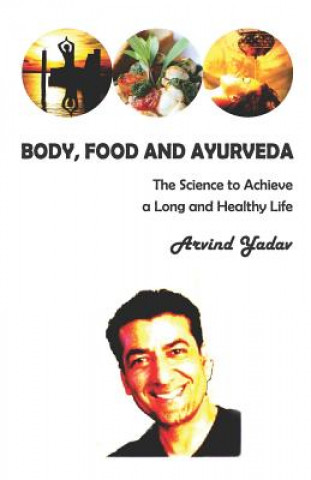 Kniha Body, Food and Ayurveda Arvind Yadav