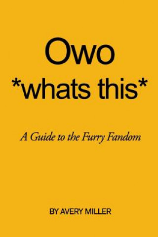 Kniha Owo *whats This*: A Guide to the Furry Fandom Avery B Miller