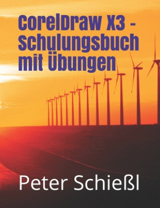 Kniha CorelDraw X3 - Schulungsbuch mit UEbungen Peter Schiel