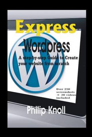 Knjiga Express Wordpress: A Step-By-Step Guide to Create Your Website from Scratch Philip Knoll