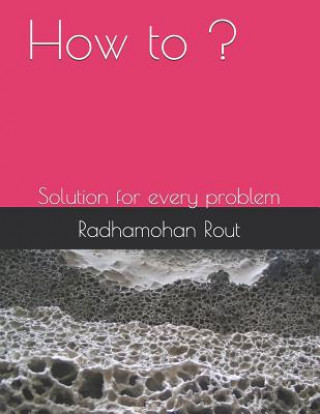 Kniha How to ?: Solution for Every Problem Radhamohan Rout