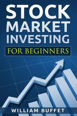 Kniha Stock Market Investing for Beginners: How You Can Make Money by Investing in the Stock Market Even as a Complete Beginner William Buffet