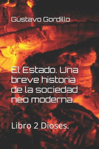 Kniha El Estado. Una breve historia de la sociedad neo moderna.: Libro 2 Dioses. Gustavo Gabriel Gordillo Cordero