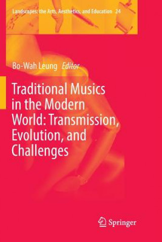 Kniha Traditional Musics in the Modern World: Transmission, Evolution, and Challenges Bo-Wah Leung