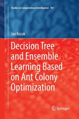 Książka Decision Tree and Ensemble Learning Based on Ant Colony Optimization Jan Kozak