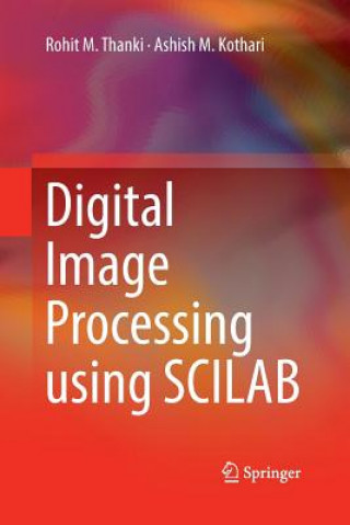 Knjiga Digital Image Processing using SCILAB Rohit M. Thanki
