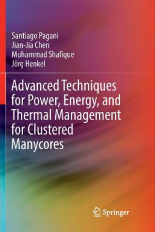 Książka Advanced Techniques for Power, Energy, and Thermal Management for Clustered Manycores Santiago Pagani