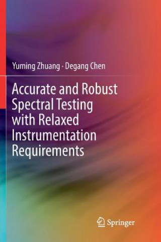 Kniha Accurate and Robust Spectral Testing with Relaxed Instrumentation Requirements Yuming Zhuang