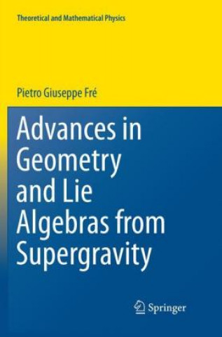 Kniha Advances in Geometry and Lie Algebras from Supergravity Pietro Giuseppe Fre