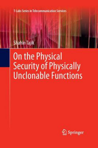 Kniha On the Physical Security of Physically Unclonable Functions Shahin Tajik