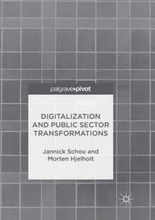 Knjiga Digitalization and Public Sector Transformations Jannick Schou