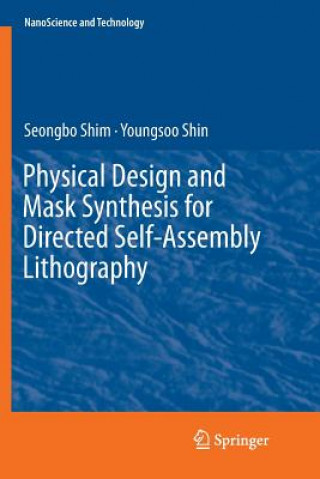 Knjiga Physical Design and Mask Synthesis for Directed Self-Assembly Lithography Seongbo Shim
