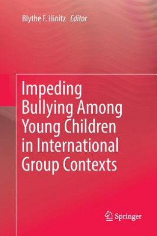 Könyv Impeding Bullying Among Young Children in International Group Contexts Blythe F. Hinitz