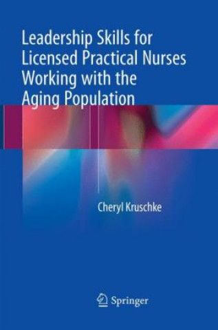 Kniha Leadership Skills for Licensed Practical Nurses Working with the Aging Population Cheryl Kruschke