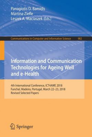Kniha Information and Communication Technologies for Ageing Well and e-Health Panagiotis D. Bamidis