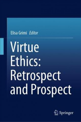 Könyv Virtue Ethics: Retrospect and Prospect Elisa Grimi
