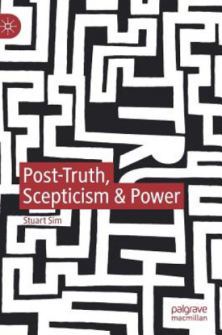 Libro Post-Truth, Scepticism & Power Stuart Sim