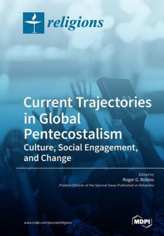 Книга Current Trajectories in Global Pentecostalism Culture, Social Engagement, and Change 