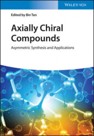 Carte Axially Chiral Compounds - Asymmetric Synthesis and Applications Bin Tan