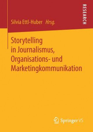 Książka Storytelling in Journalismus, Organisations- Und Marketingkommunikation Silvia Ettl-Huber