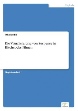 Knjiga Visualisierung von Suspense in Hitchcocks Filmen Inka Milke